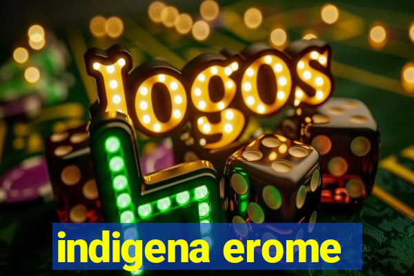 indigena erome